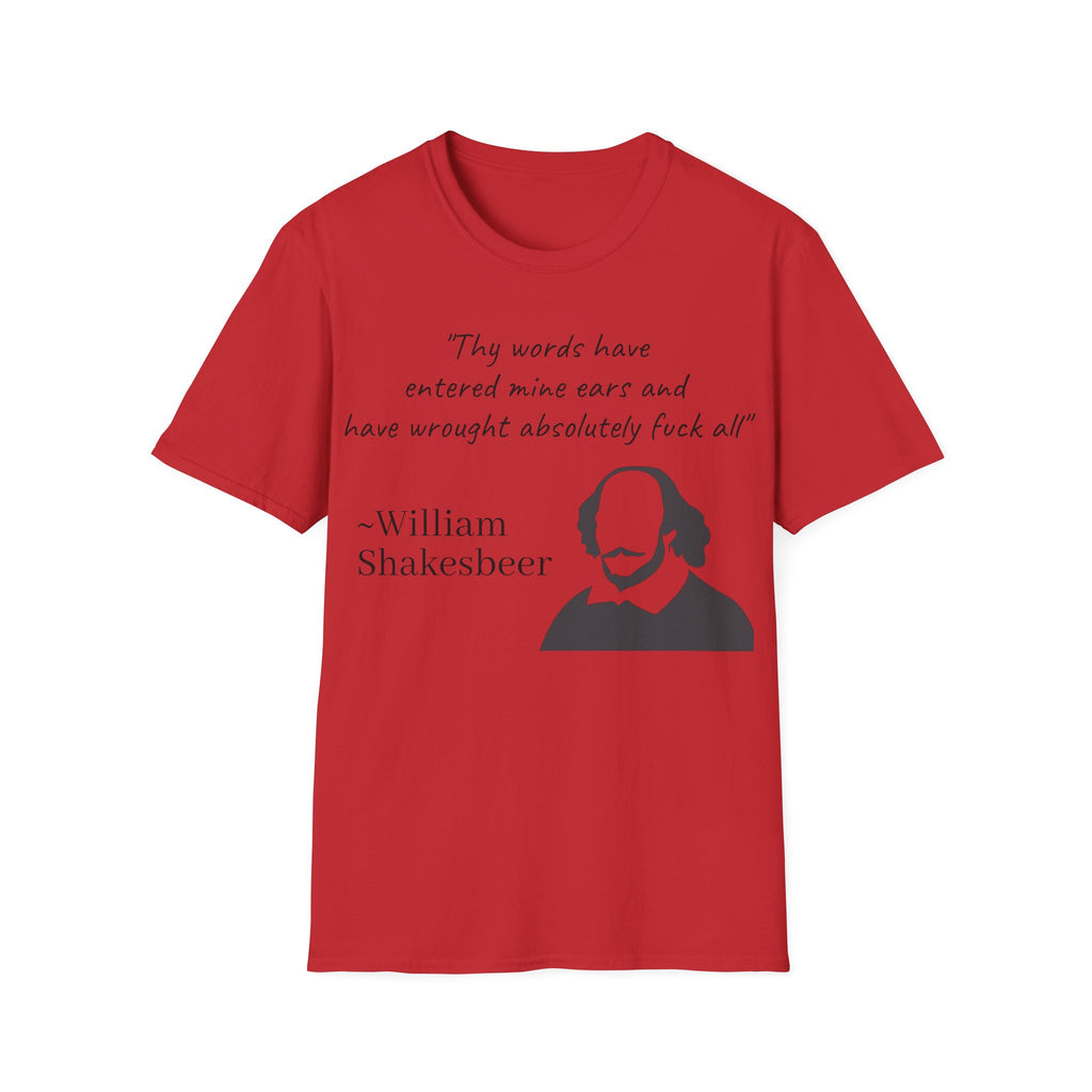 "Thy Words Have Entered Mine Ears..." Shakespeare Funny Unisex T-Shirt