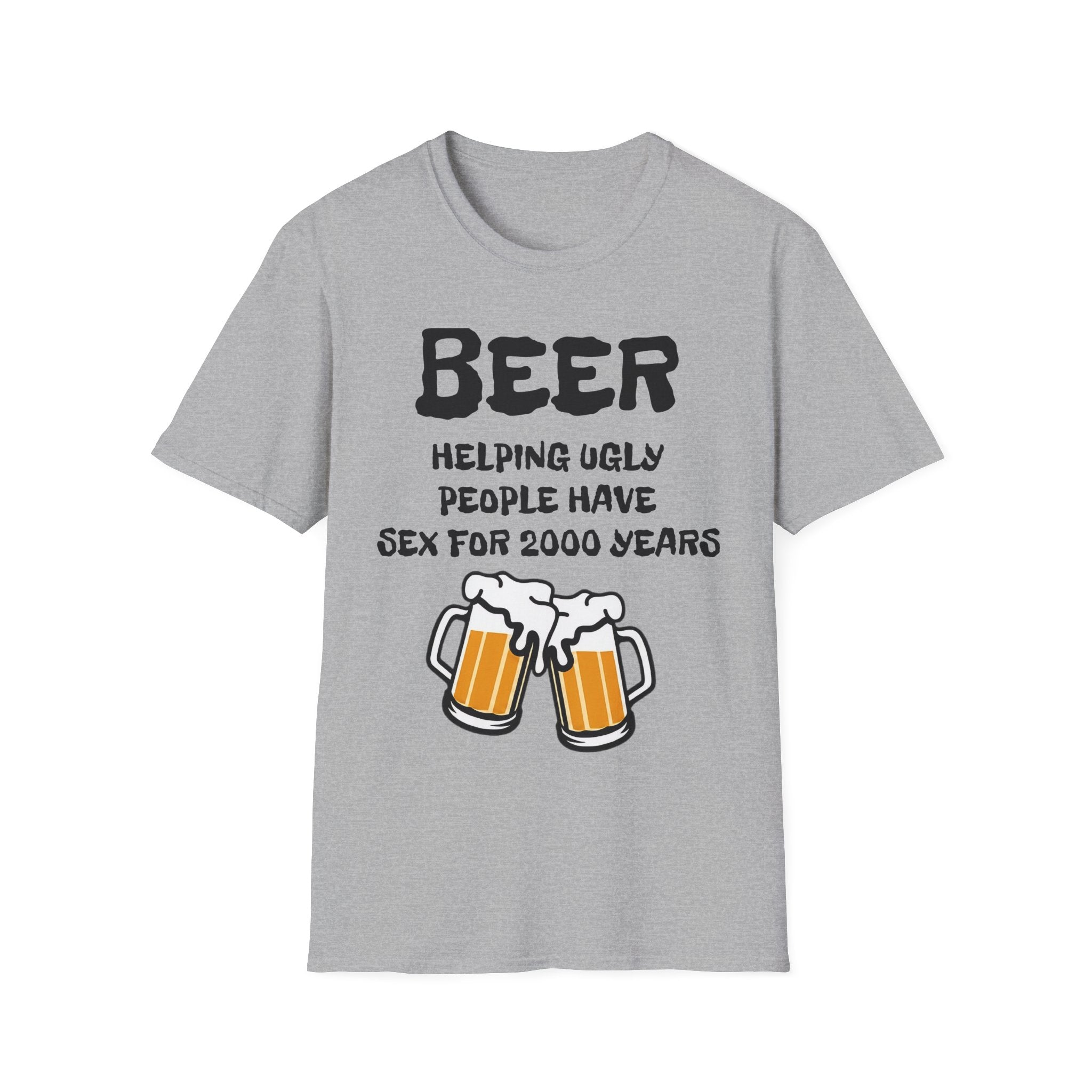 "Beer Helping Ugly People Have Sex for 2000 Years" Funny Unisex T-Shirt
