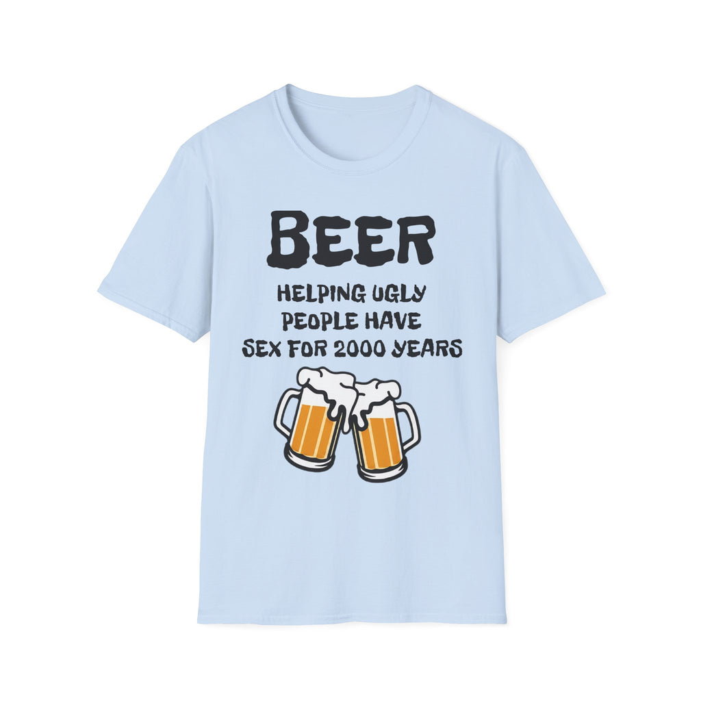 "Beer Helping Ugly People Have Sex for 2000 Years" Funny Unisex T-Shirt