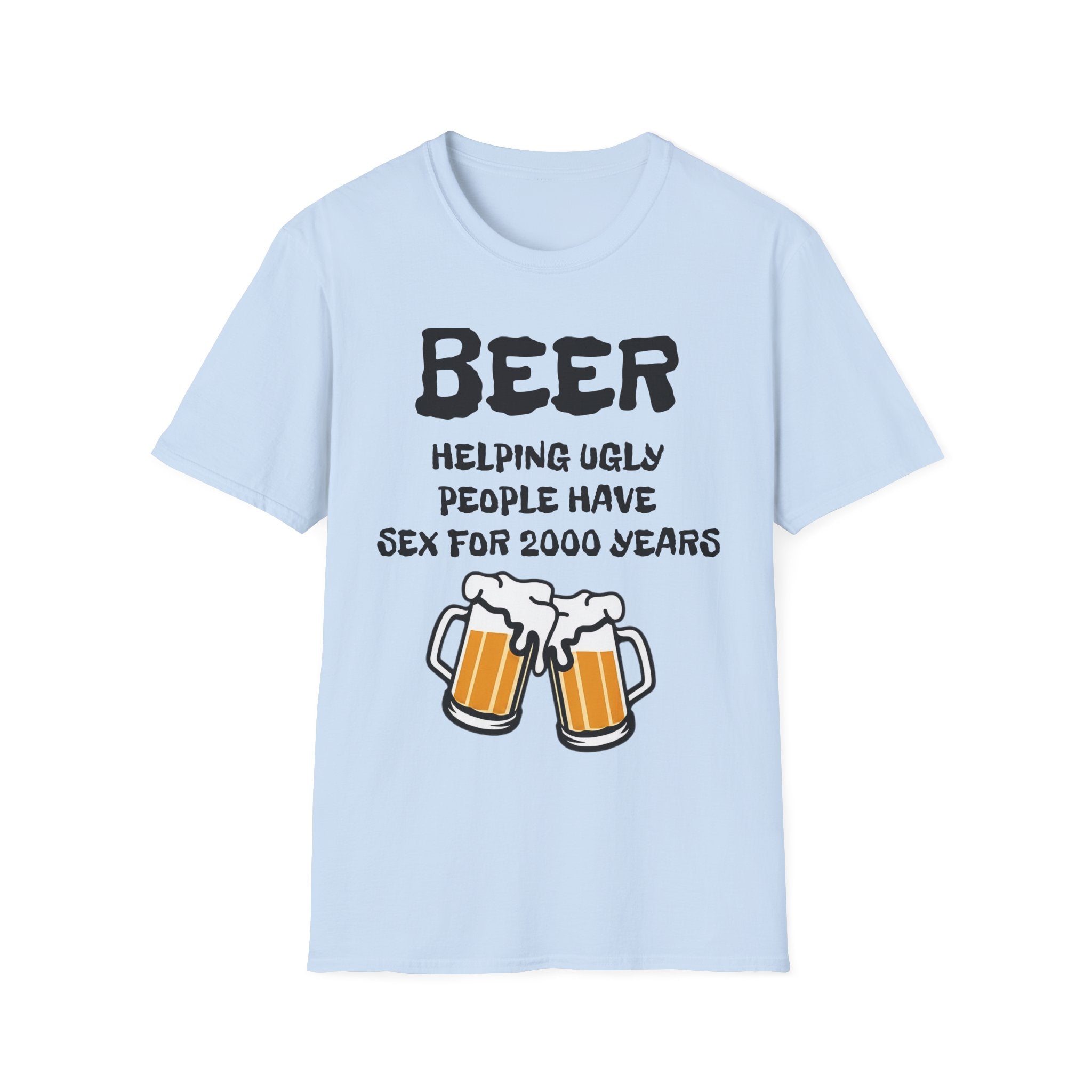 "Beer Helping Ugly People Have Sex for 2000 Years" Funny Unisex T-Shirt