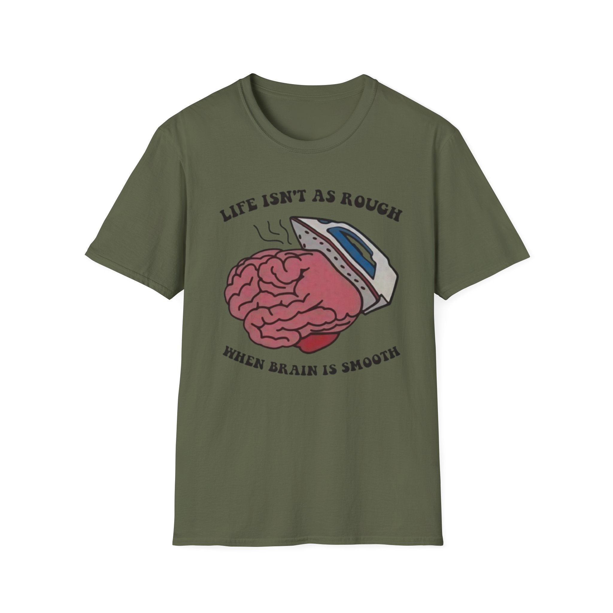 "Life Isn't As Rough When Your Brain Is Smooth" Funny Unisex T-Shirt