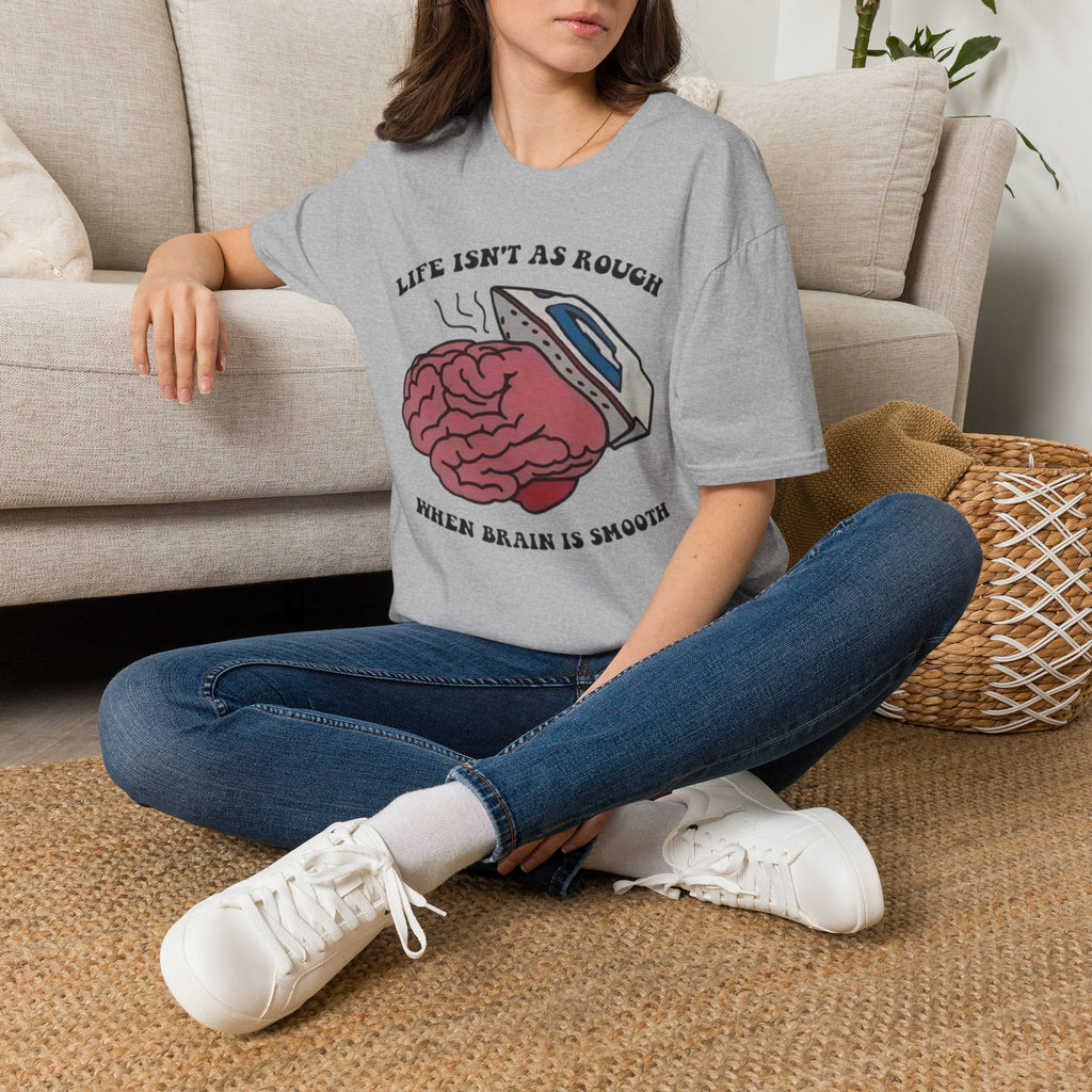 "Life Isn't As Rough When Your Brain Is Smooth" Funny Unisex T-Shirt