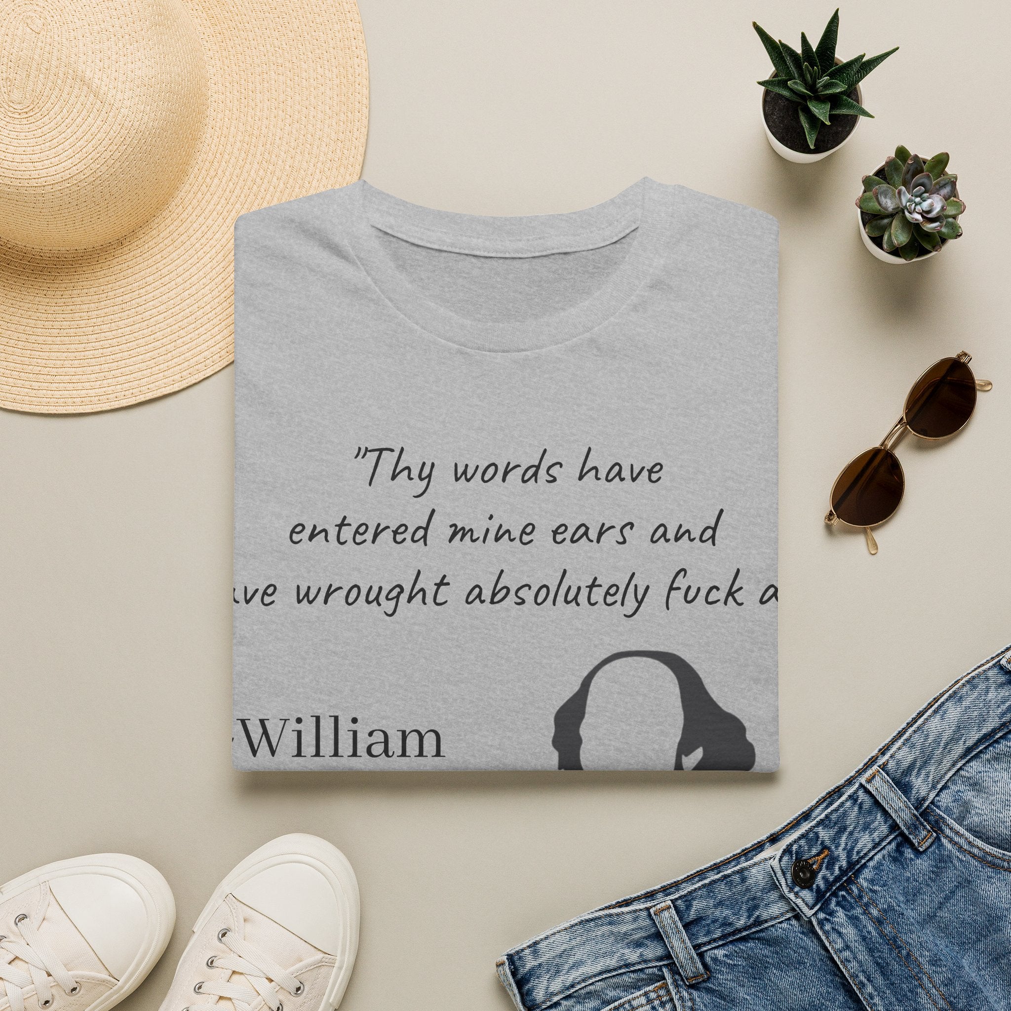"Thy Words Have Entered Mine Ears..." Shakespeare Funny Unisex T-Shirt