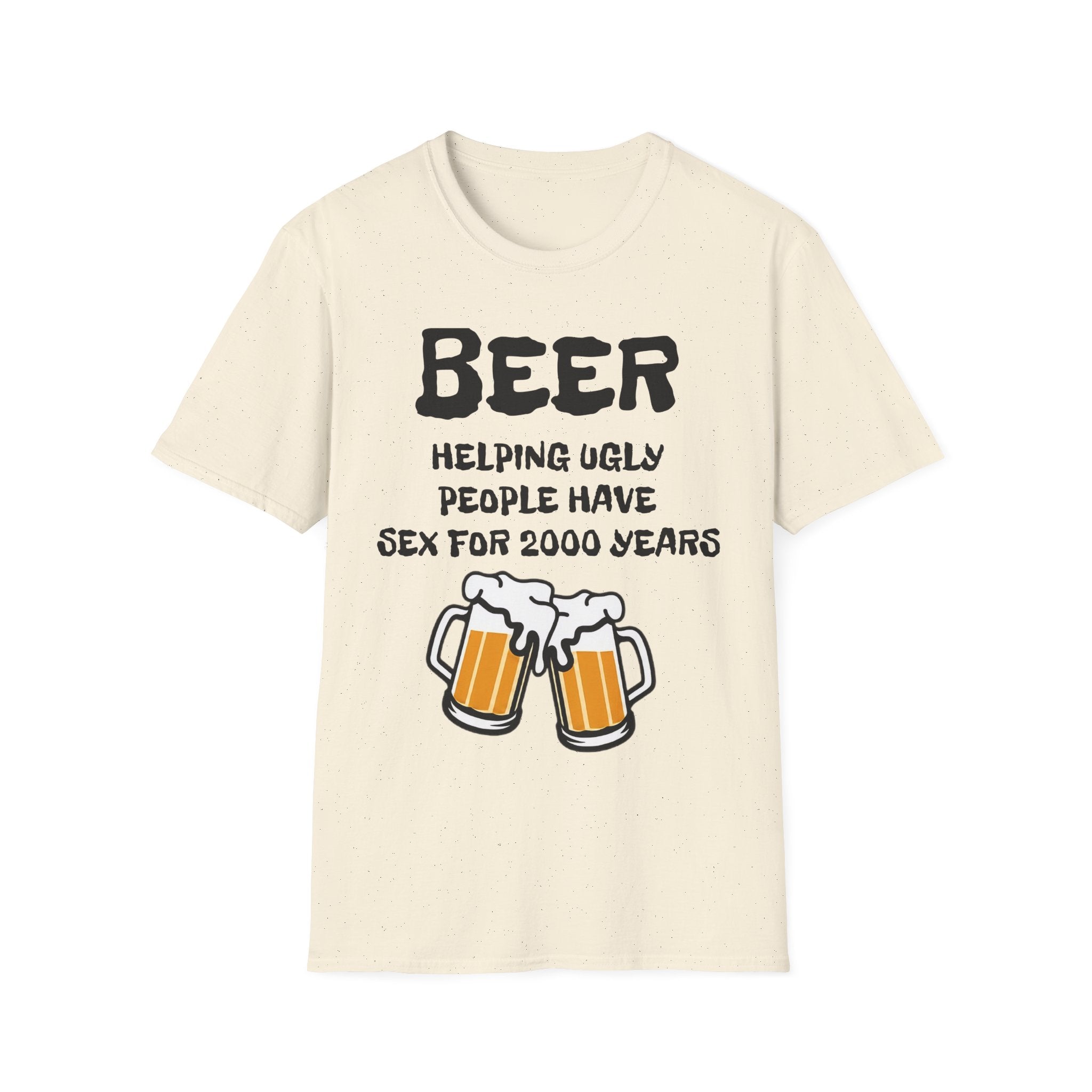 "Beer Helping Ugly People Have Sex for 2000 Years" Funny Unisex T-Shirt