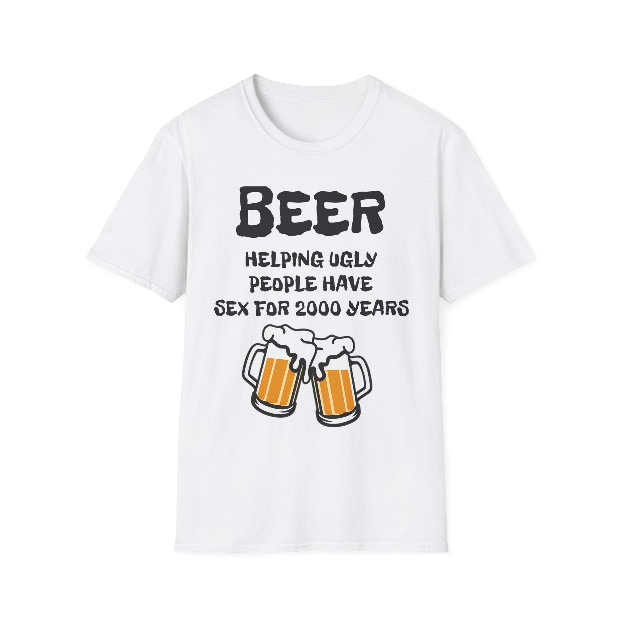 "Beer Helping Ugly People Have Sex for 2000 Years" Funny Unisex T-Shirt