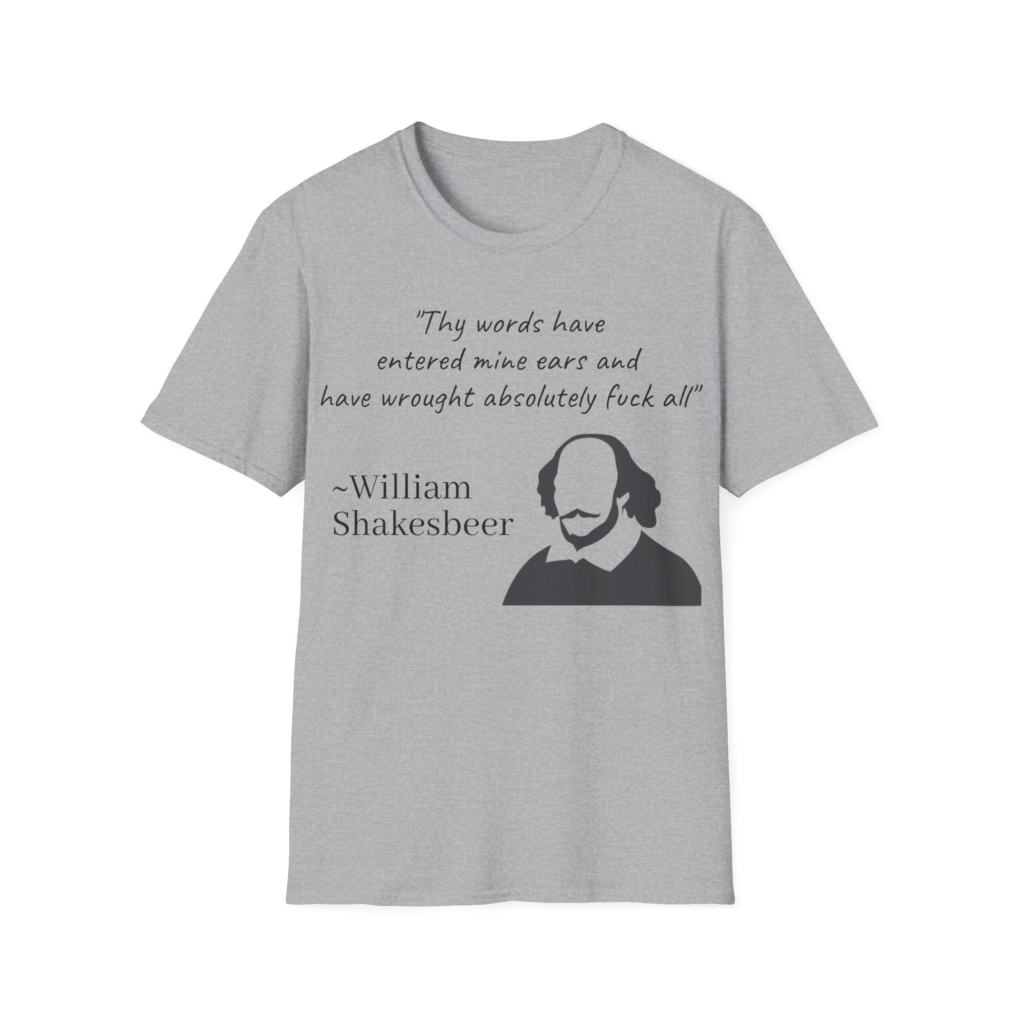 "Thy Words Have Entered Mine Ears..." Shakespeare Funny Unisex T-Shirt
