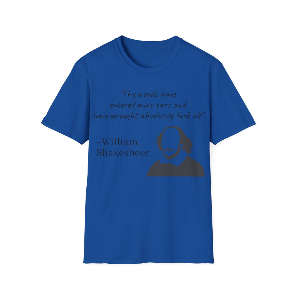 "Thy Words Have Entered Mine Ears..." Shakespeare Funny Unisex T-Shirt