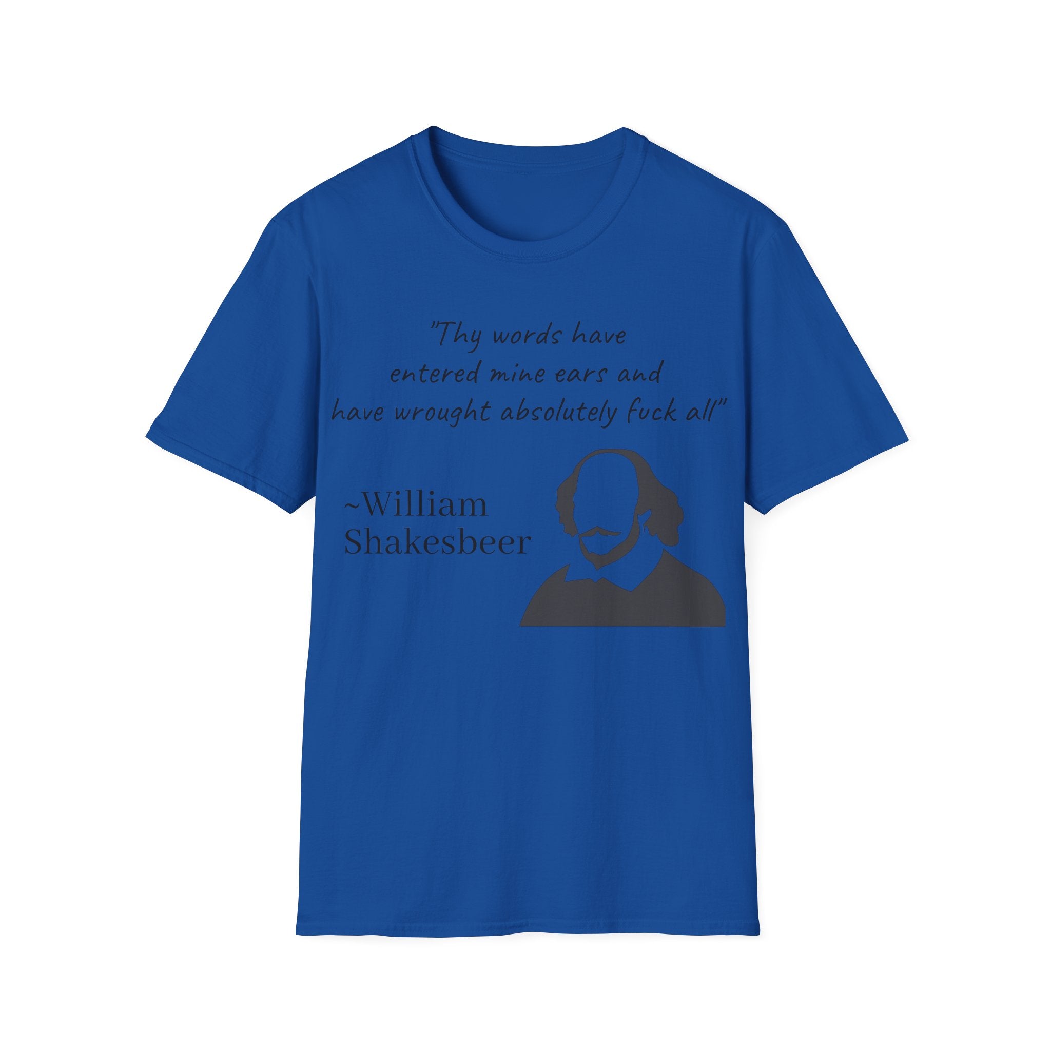 "Thy Words Have Entered Mine Ears..." Shakespeare Funny Unisex T-Shirt