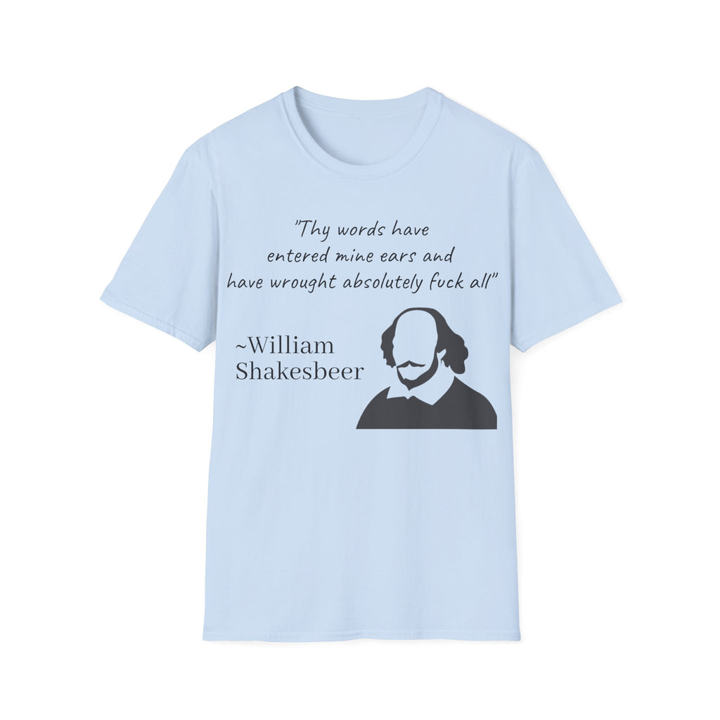 "Thy Words Have Entered Mine Ears..." Shakespeare Funny Unisex T-Shirt