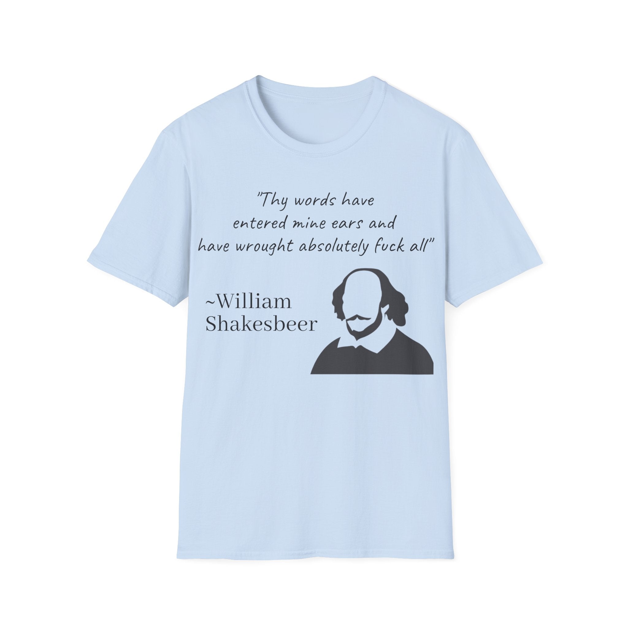 "Thy Words Have Entered Mine Ears..." Shakespeare Funny Unisex T-Shirt