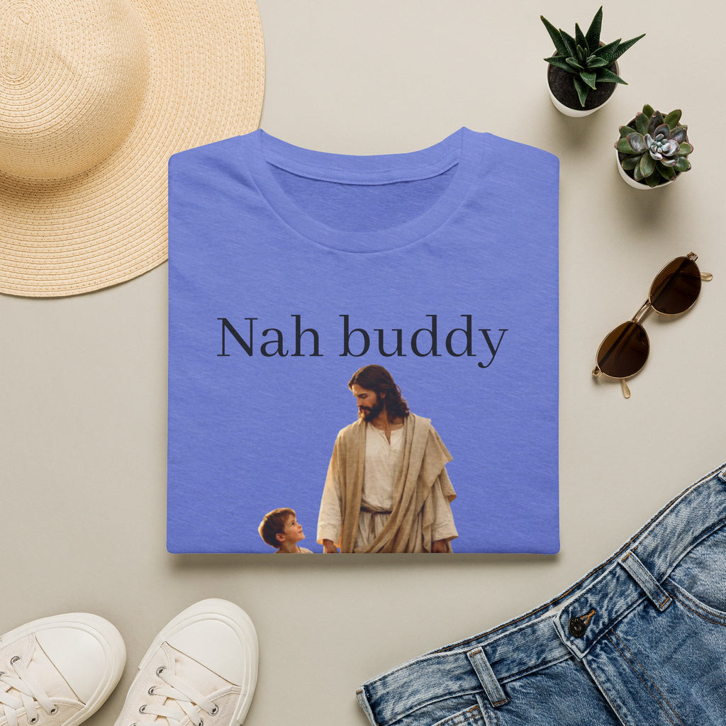 "Nah Buddy" Funny Faith Unisex T-Shirt — OBSIDIAN & CO