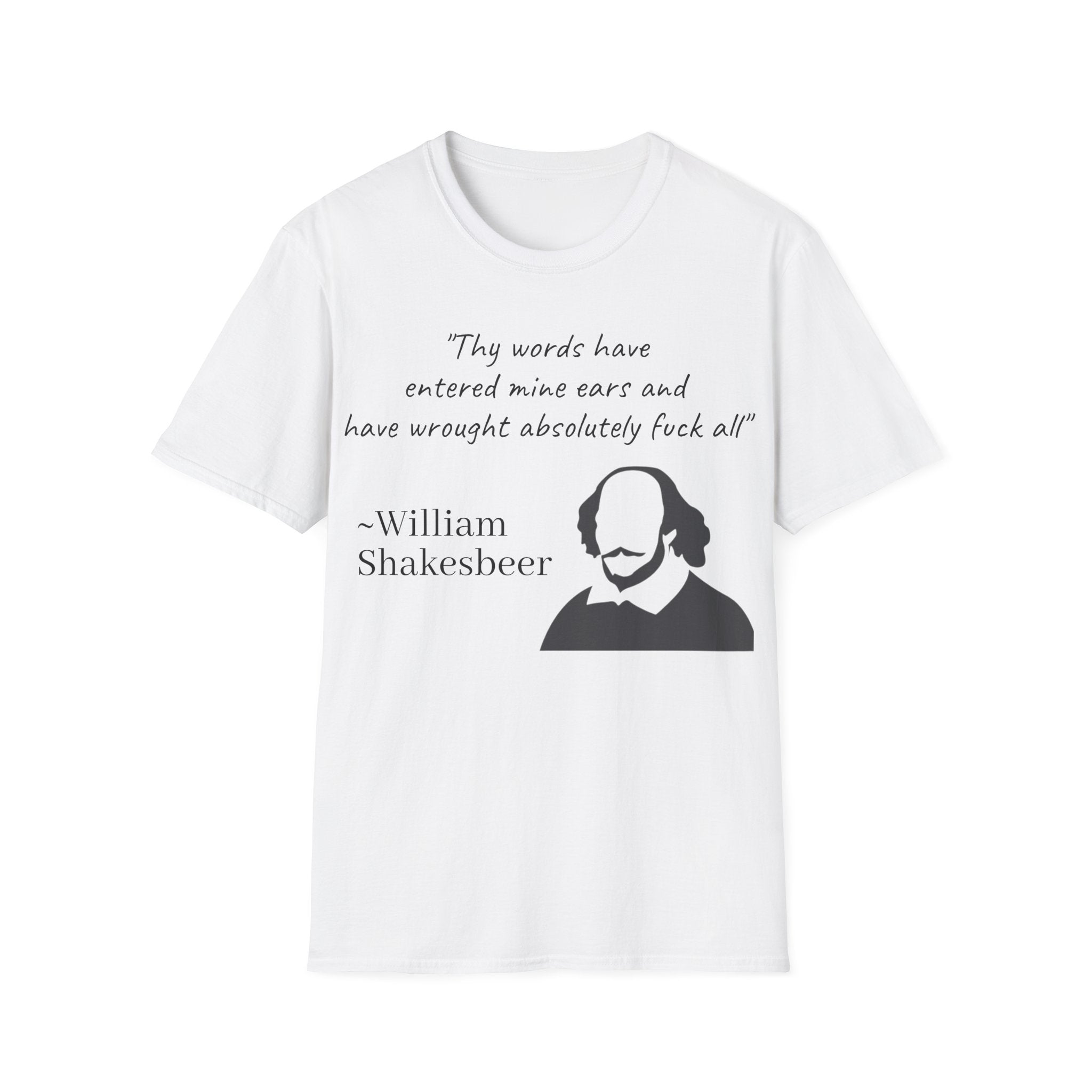 "Thy Words Have Entered Mine Ears..." Shakespeare Funny Unisex T-Shirt