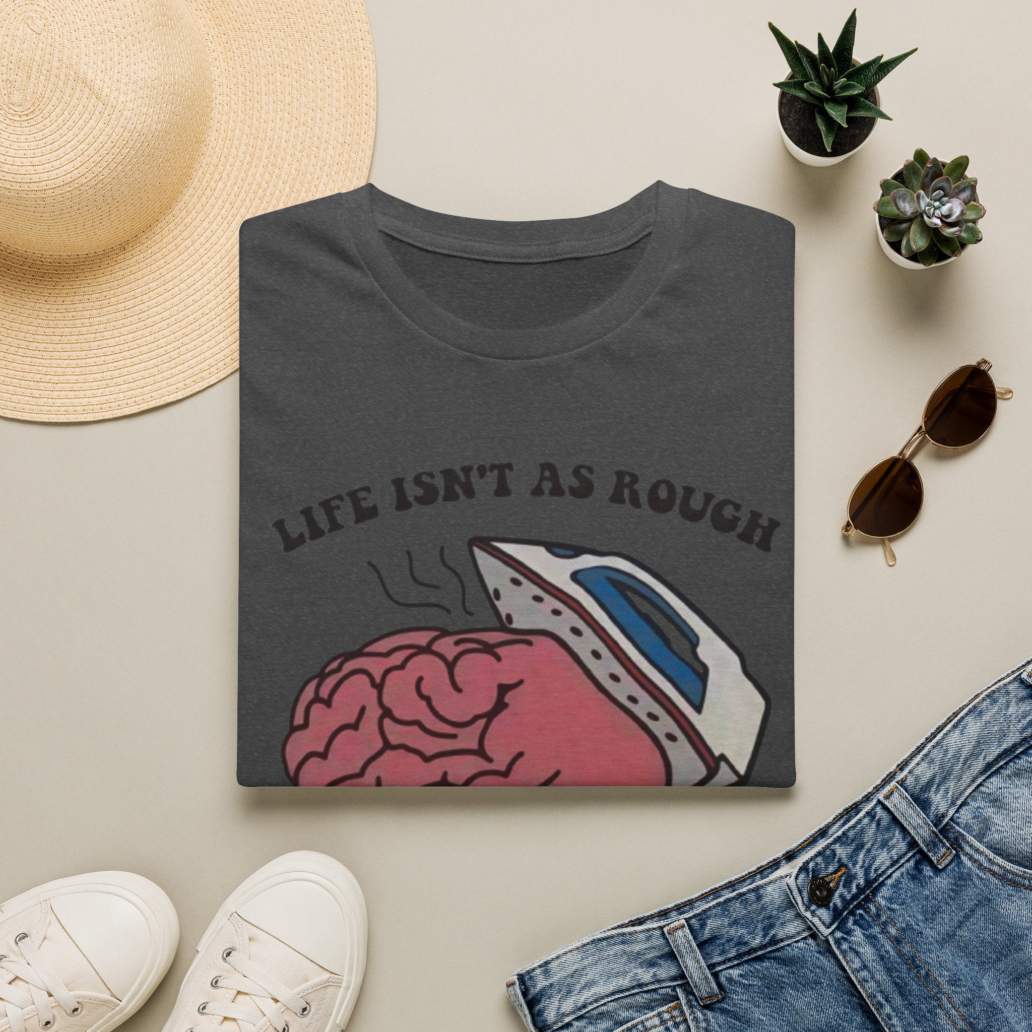 "Life Isn't As Rough When Your Brain Is Smooth" Funny Unisex T-Shirt
